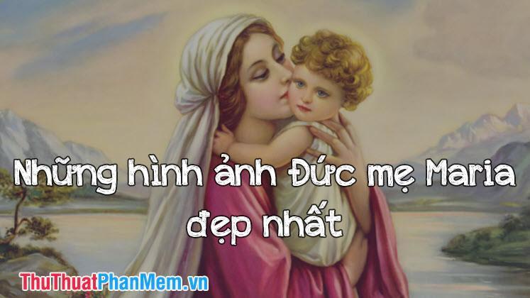 Những hình ảnh đẹp nhất về Đức Mẹ Maria