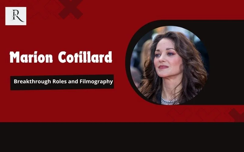 Breakthrough role and filmography of Marion Cotillard