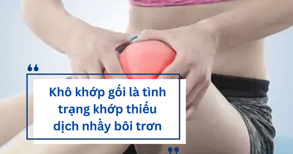 Khô khớp gối: Thông tin bạn cần biết để cải thiện bệnh