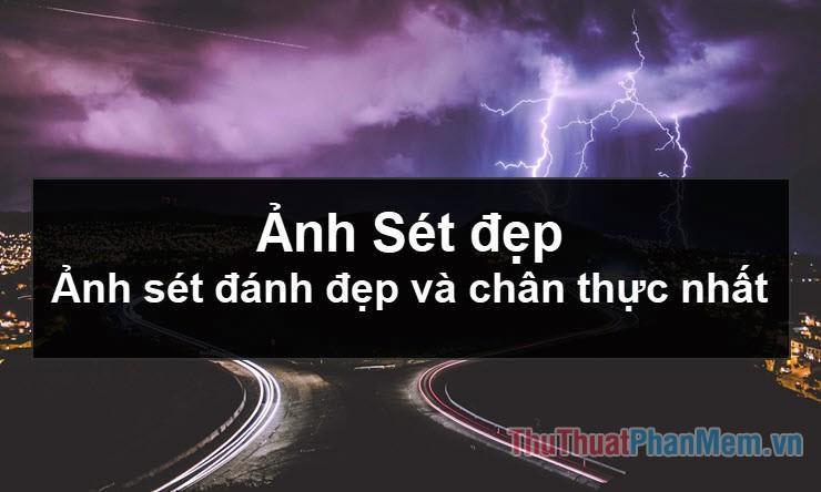 Hình ảnh sét đẹp - Hình ảnh sét đẹp và chân thực nhất