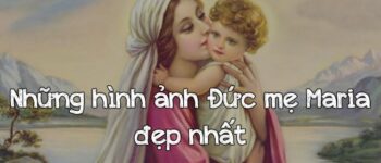 Những hình ảnh đẹp nhất về Đức Mẹ Maria