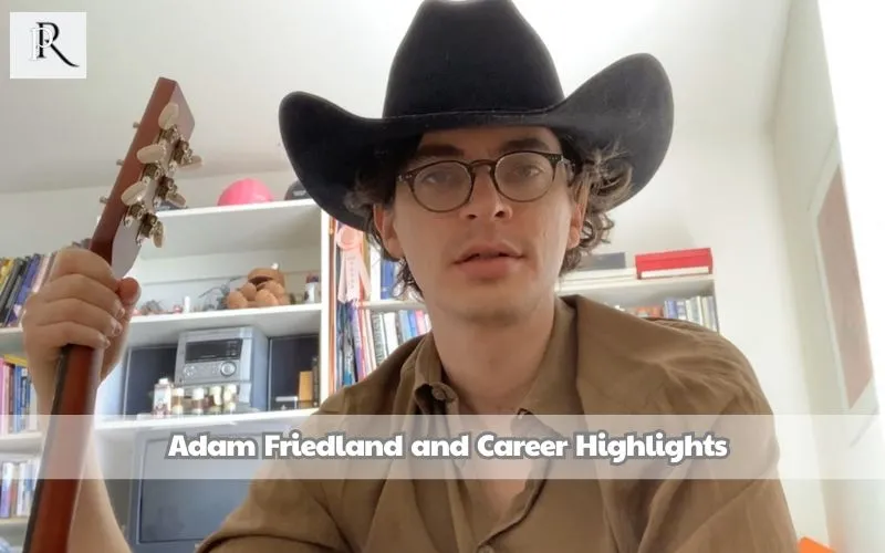 Adam Friedland and career highlights