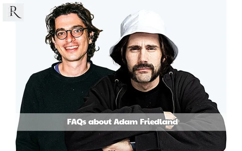 Frequently asked questions about Adam Friedland