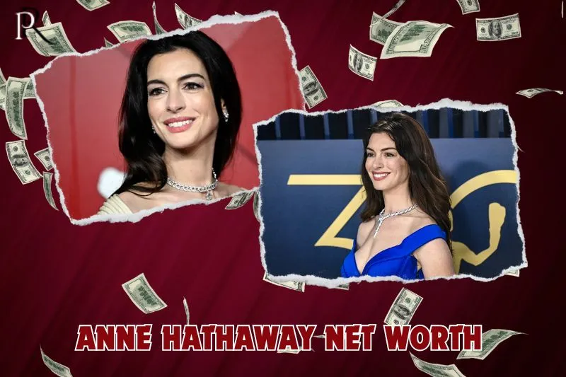 What is Anne Hathaway's net worth in 2024