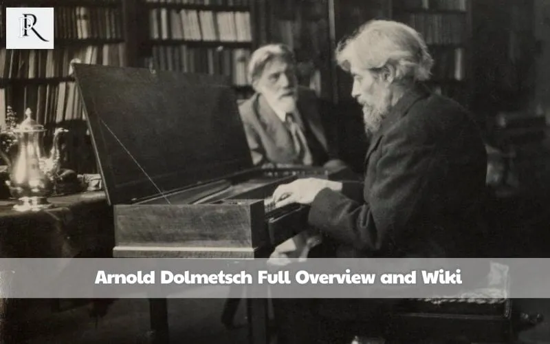 Arnold Dolmetsch Full Overview and Wiki