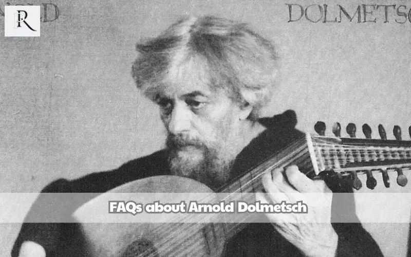 Frequently asked questions about Arnold Dolmetsch