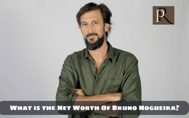 What is Bruno Nogueira's net worth in 2024