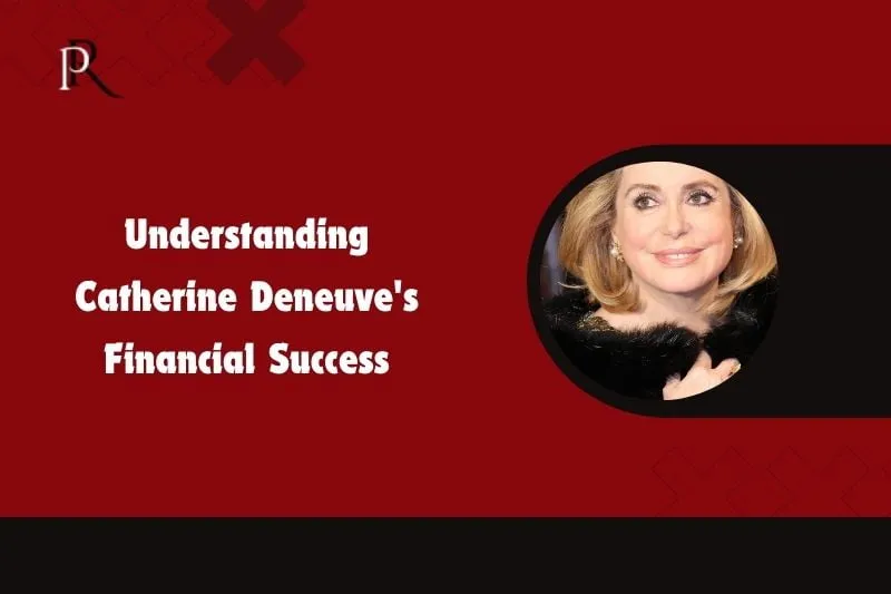 Understanding Catherine Deneuve's financial success