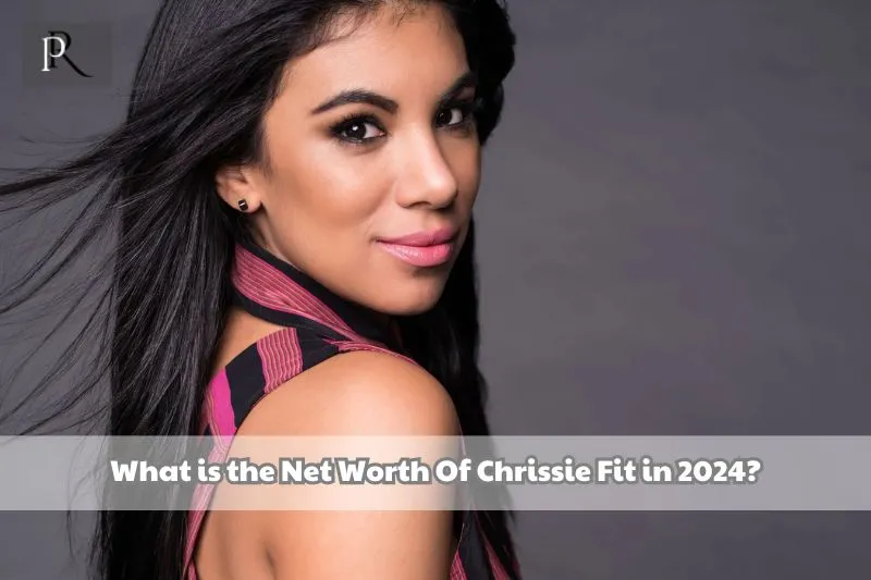 What is Chrissie Fit's net worth in 2024?