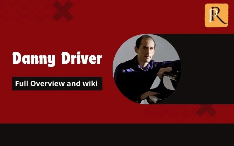 Danny Driver Overview and Wiki