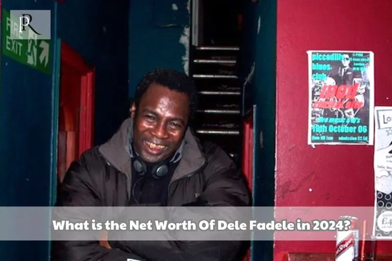 What is Dele Fadele's net worth in 2024?