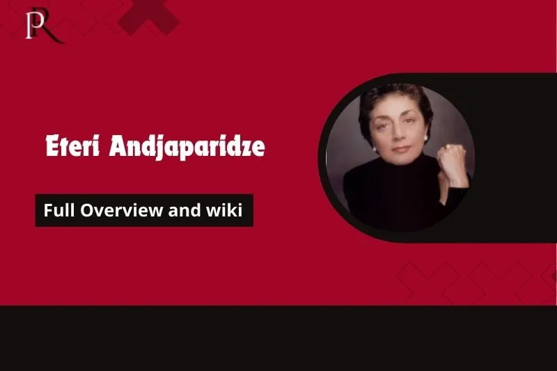 Full overview of Eteri Andjaparidze and Wiki