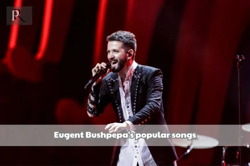 Famous songs of Eugent Bushpepa