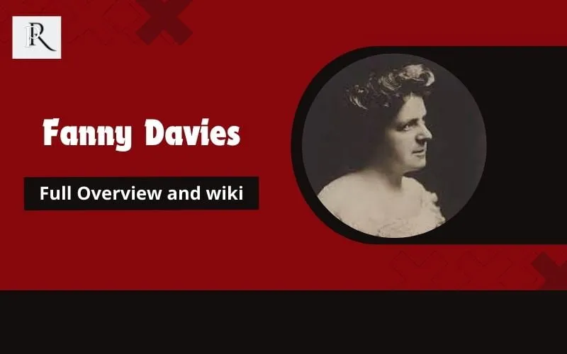 Fanny Davies Full Overview and Wiki