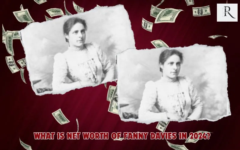 What is Fanny Davies net worth in 2024