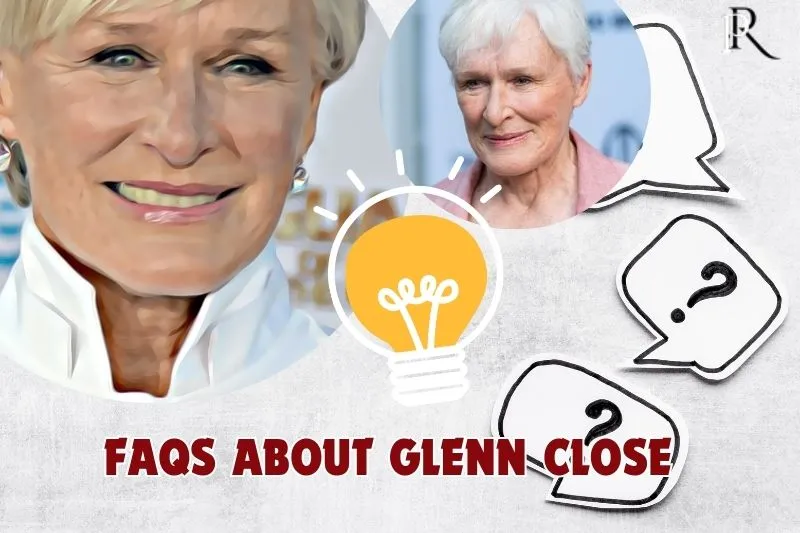 FAQ about Glenn Close