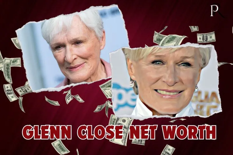 What is Glenn Close's net worth in 2024