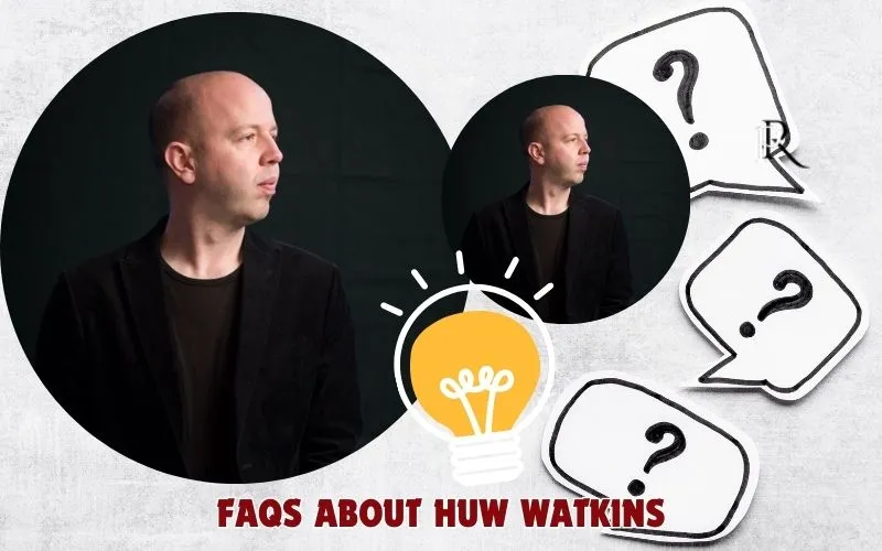 Frequently asked questions about Huw Watkins