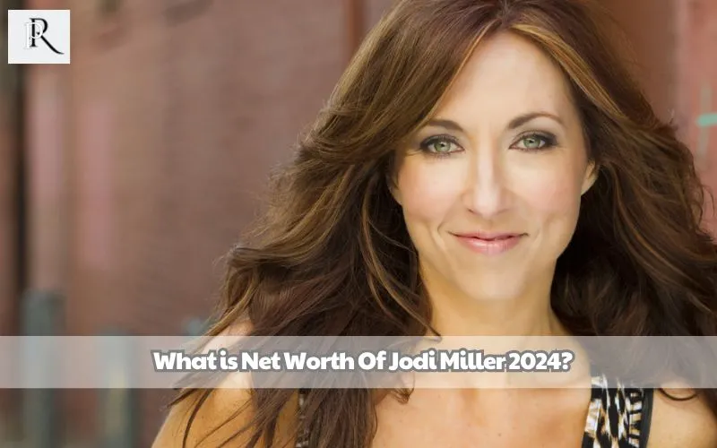 What is Jodi Miller's net worth in 2024