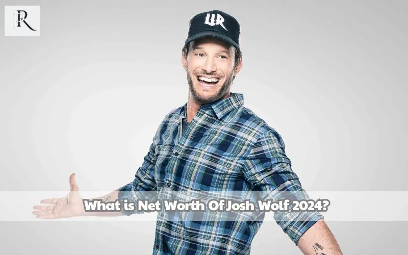 What is Josh Wolf's net worth in 2024