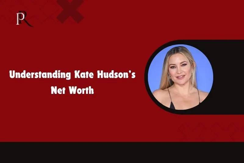 Understand Kate Hudson's net worth