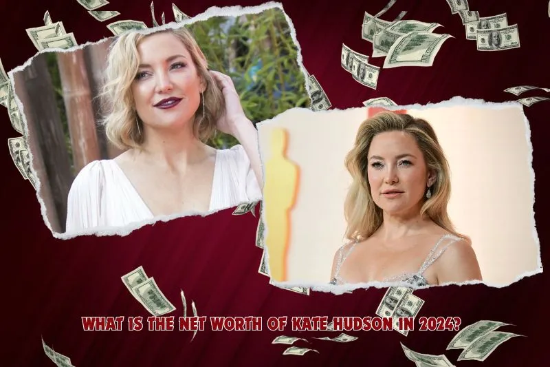 What is Kate Hudson's net worth in 2024?