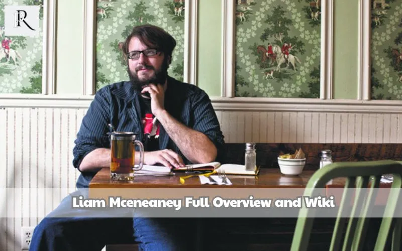 Liam Mcceneaney Full Overview and Wiki