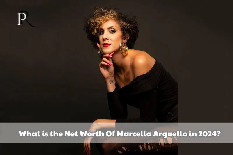 What is Marcella Arguello's net worth in 2024?