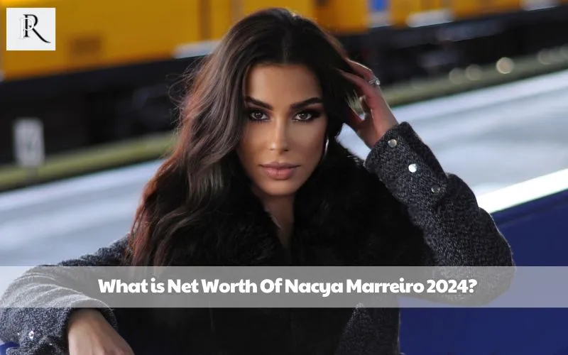 What is Nacya Marreiro's net worth in 2024