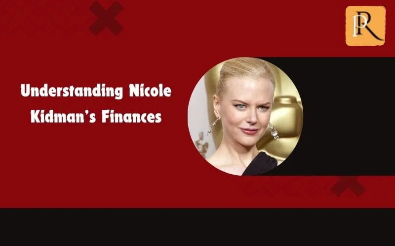 Learn about Nicole Kidman's finances