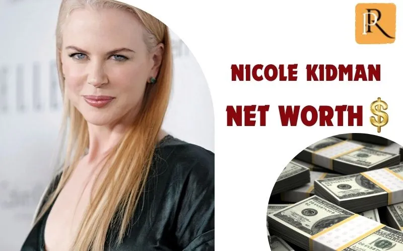 What is Nicole Kidman's net worth in 2024