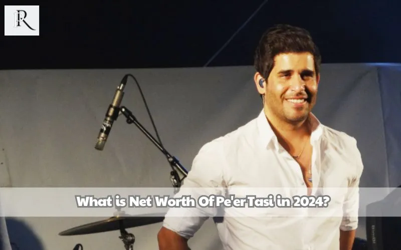 What is Pe'er Tasi's net worth in 2024