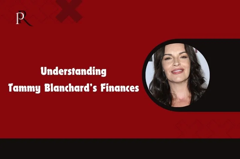 Learn about Tammy Blanchard's finances