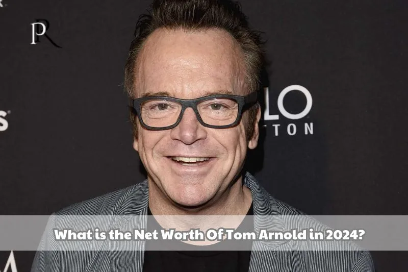 What is Tom Arnold's net worth in 2024?